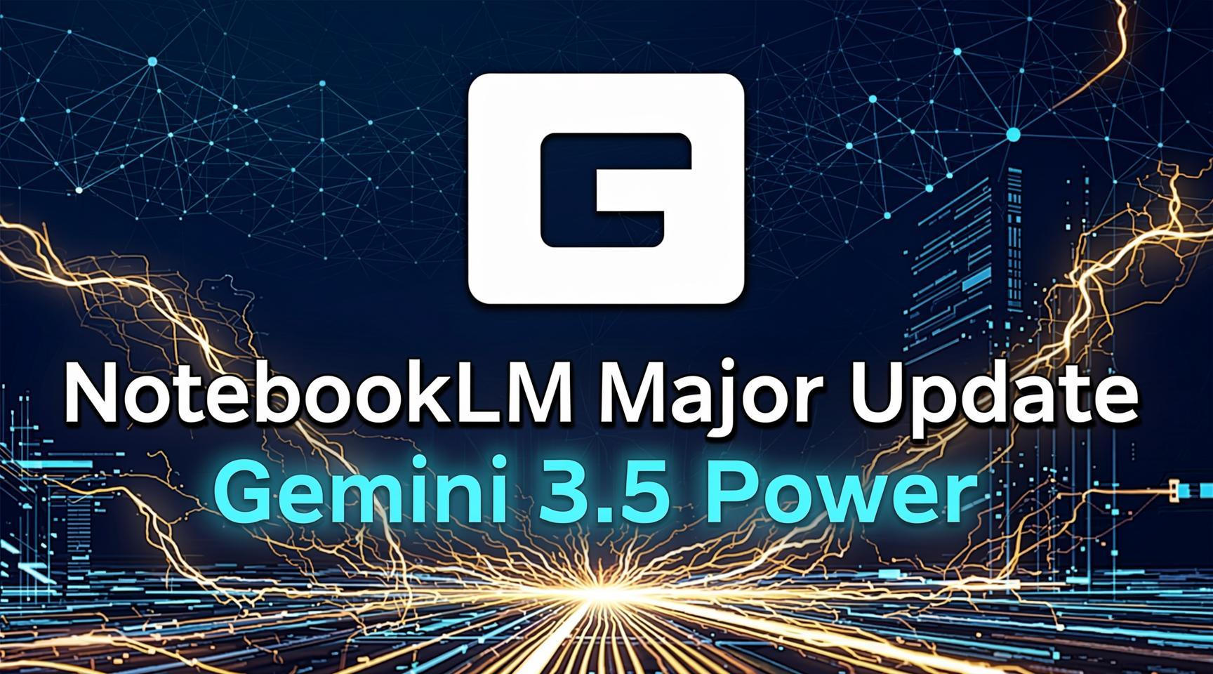 NotebookLM Major Update: Gemini 3.5 Power